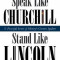 Speak Like Churchill, Stand Like Lincoln: 21 Powerful Secrets of History&#039;s Greatest Speakers