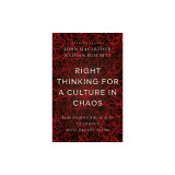 Right Thinking for a Culture in Chaos: Responding Biblically to Today&#039;s Most Urgent Issues
