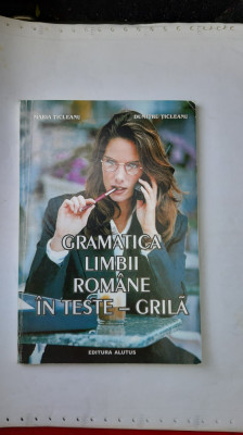 GRAMATICA LIMBII ROMANE IN TESTE GRILA - MARIA TICLEANU EDITURA ALUTUS foto