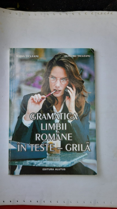 GRAMATICA LIMBII ROMANE IN TESTE GRILA - MARIA TICLEANU EDITURA ALUTUS