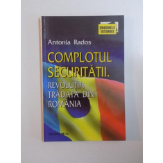 COMPLOTUL SECURITATII , REVOLUTIA TRADATA DIN ROMANIA de ANTONIA RADOS , 1999