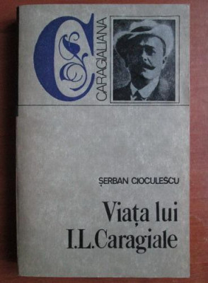 Serban Cioculescu - Viata lui Ion Luca Caragiale (1992) foto