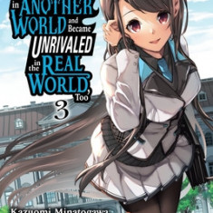 I Got a Cheat Skill in Another World and Became Unrivaled in the Real World, Too, Vol. 3 (Manga)