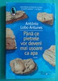 Antonio Lobo Antunes &ndash; Pana ce pietrele vor deveni mai usoare