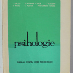 PSIHOLOGIE , MANUAL PENTRU LICEE PEDAGOGICE de I. DRUTU ...MARGARETA TURCAS , 1979