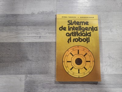 Sisteme de inteligenta artificiala si roboti de Petrea Tabarcea,Ghe.Ghiur foto