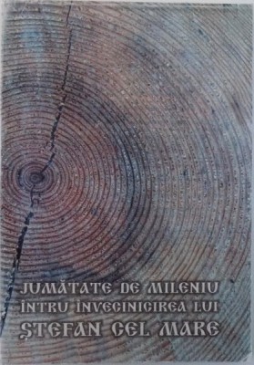 JUMATATE DE MILENIU INTRU INVECINICIREA LUI STEFAN CEL MARE - OBOL MEMORIAL DIN VECHIUL OCOL AL CIMPULUNGULUI MOLDOVENESC , culegere ingrijita de IO foto
