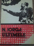 Cartea Ultimele de Nicolae Iorga, Editura Scrisul Romanesc, Aparitie 1978, Romana, 227 Pagini, Coperta Necartonata