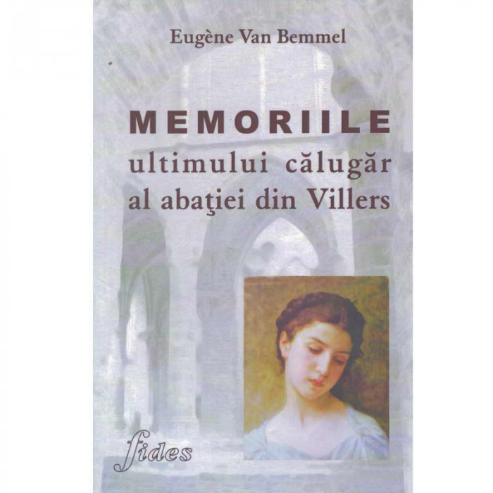 Eugene Van Bemmel - Memoriile ultimului calugar al abatiei din Villers - 134047