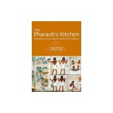 The Pharaoh&#039;s Kitchen: Recipes from Ancient Egypt&#039;s Enduring Food Traditions