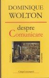 AS - DOMINIQUE WOLTON - DESPRE COMUNICARE