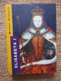 ELISABETA I A ANGLIEI - PUTERE SI SEDUCTIE - MICHEL DUCHEIN