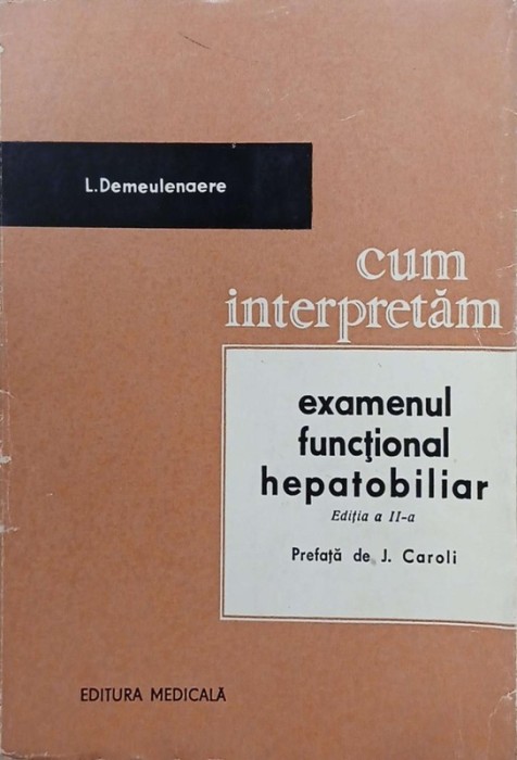Cum interpretam examenul functional hepatobiliar. Editia a II-a - L. Demeulenaere
