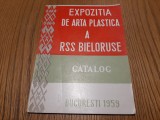 EXPOZITIA DE ARTAPLASTICA A R. S. S. BIELORUSE - ARLUS, 1959, 31 p.+reproduceri, Alta editura