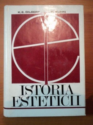 ISTORIA ESTETICII de KATHARINE EVERETT GILBERT si HELMUT KUHN , 1972 foto