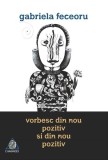 Vorbesc din nou pozitiv Monolog liric Gabriela Feceoru Carti Beletristica Romane Brosata