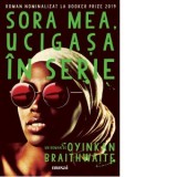 Sora mea, ucigasa in serie - Iulia Gorzo, Oyinkan Braithwaite