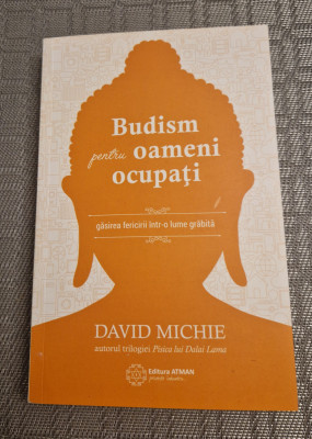 Budism pentru oameni ocupati David Michie foto