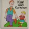 KARL UND KARLCHEN , CARTE PENTRU COPII CU TEXT IN LIMBA GERMANA , 1981