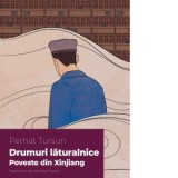 Drumuri laturalnice. Poveste din Xinjiang - Iolanda Prodan, Perhat Tursun