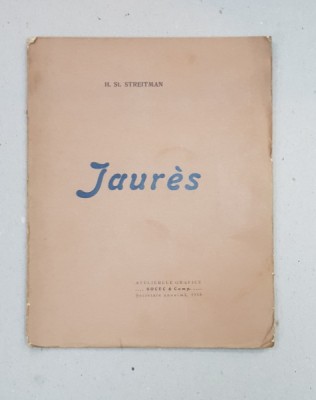 JAURES de H. ST. STREITMAN , 1915, CONTINE DEDICATIA FIULUI AUTORULUI * foto