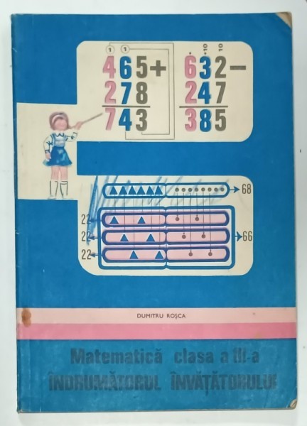 MATEMATICA , CLASA A - III -A , INDRUMATORUL INVATATORULUI de DUMITRU ROSCA , 1981