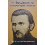 Romeo Petrasciuc - Fiti ingaduitori cu neputintele oamenilor (Editia: 2015)