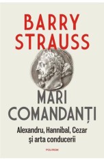 Mari comandanti. Alexandru Hannibal Cezar si arta conducerii - Polirom
