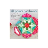 All Points Patchwork: English Paper Piecing Beyond the Hexagon for Quilts &amp; Small Projects