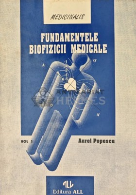 Fundamentele biofizicii medicale (volumul 1) - 1994 - Aurel Popescu (W297) foto
