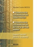 Tehnologia lucrarilor de constructii. Tehnologia lucrarilor de beton si beton armat. Suport lucrari pentru studenti - Nicolae Costin Mociu