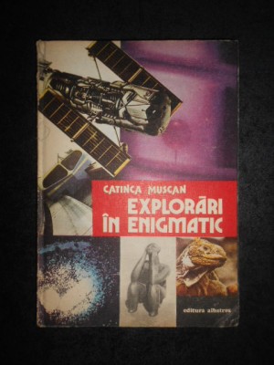 CATINCA MUSCAN - EXPLORARI IN ENIGMATIC (1984, editie cartonata) foto
