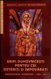 ARIPI DUHOVNICESTI PENTRU CEI OSTENITI SI IMPOVARATI. EXPERIENTE ASCETICE VOL.III-SFANTUL IGNATIE BRIANCIAN-355655
