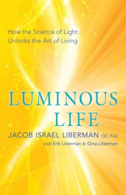 Luminous Life: How the Science of Light Unlocks the Art of Living foto