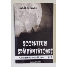 SCORNITURI SPAIMANTATOARE de CATALIN PAVEL , COLECTIA SCIENCE - FICTION Nr. 4 , 2015