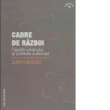 Cadre de razboi. Figurile umanului si politicile suferintei - Judith Butler