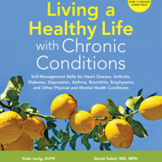 Living a Healthy Life with Chronic Conditions: Self-Management Skills for Heart Disease, Arthritis, Diabetes, Depression, Asthma, Bronchitis, Emphysem