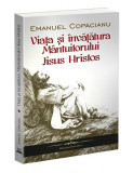 Viaţa şi &icirc;nvăţătura M&acirc;ntuitorului Iisus Hristos - Paperback brosat - Emanuel Copăcianu - Bookstory