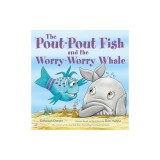 The Pout-Pout Fish and the Worry-Worry Whale