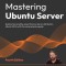 Mastering Ubuntu Server - Fourth Edition: Explore the versatile, powerful Linux Server distribution Ubuntu 22.04 with this comprehensive guide