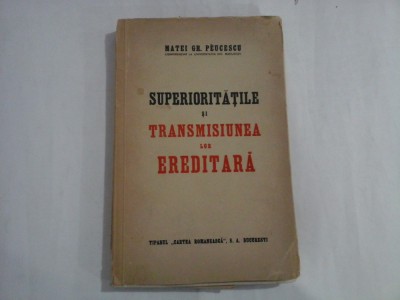 SUPERIORITATILE SI TRANSMISIUNEA LOR EREDITARA - MATEI GR. PEUCESCU foto