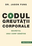 Codul greutăţii corporale. Secretul unui corp sănătos - Paperback brosat - Fung Jason - Paralela 45