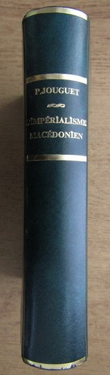 P. Jouguet - L&#039;Imperialisme Macedonien et l&#039;hellenisation de l&#039;Orient (1926)