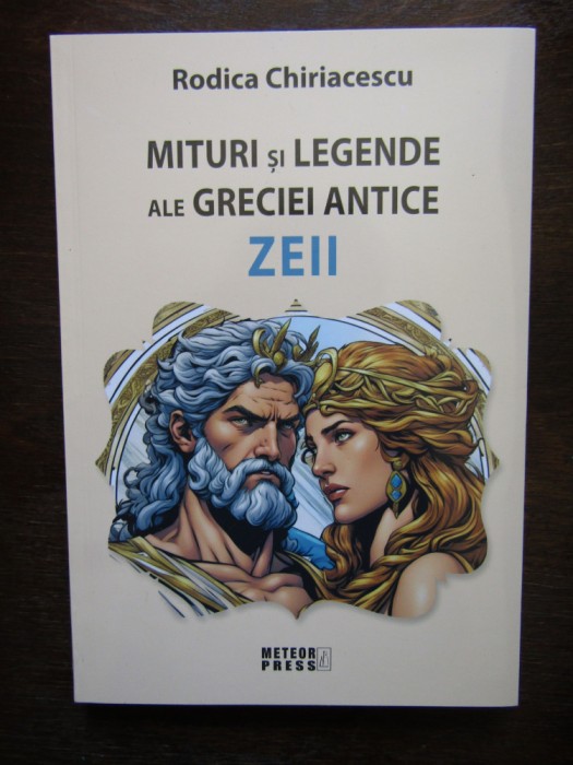 MITURI SI LEGENDE ALE GRECIEI ANTICE , ZEII de RODICA CHIRIACESCU , 2023
