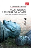 Viaţa politică a trupurilor moarte - Katherine Verdery - Editura Vremea