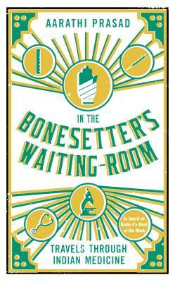 In the Bonesetter&amp;#039;s Waiting Room: Travels Through Indian Medicine foto