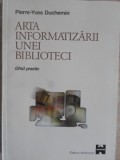 ARTA INFORMATIZARII UNEI BIBLIOTECI. GHID PRACTIC-PIERRE-YVES DUCHEMIN