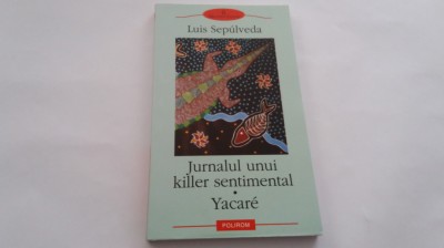 LUIS SEPULVEDA - JURNALUL UNUI KILLER SENTIMENTAL * YACARE RF18/0 foto