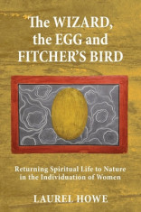 The Wizard, the Egg and Fitcher&amp;#039;s Bird: Returning Spiritual Life to Nature in the Individuation of Women foto