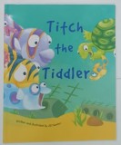 TITCH THE TIDDLER by JILL NEWTON , 2019 * BOGAT ILUSTRATA
